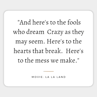 And here's to the fools who dream crazy as they may seem, lalaland Magnet